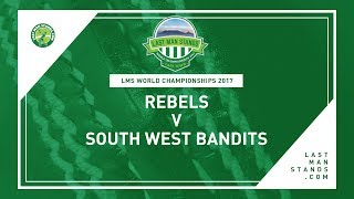 Rebels v South West Bandits | LMS World Championships 2017