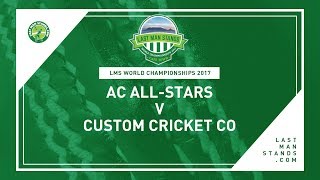 AC All-Stars v Custom Cricket Co | Day 3 LMS World Championships 2017