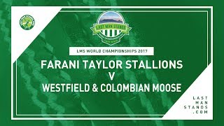 Farani Taylor Stallions v Westfield & Columbian Moose | LMS World Championships 2017