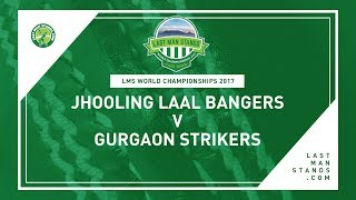 Jhooling Laal Bangers v Gurgaon Strikers | LMS World Championships 2017