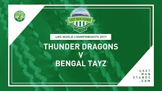 Thunder Dragons v Bengal Tayz | LMS World Championships 2017