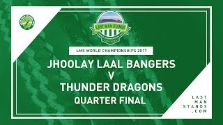 Jhoolay Laal Bangers v Thunder Dragons  | LMS World Championships 2017