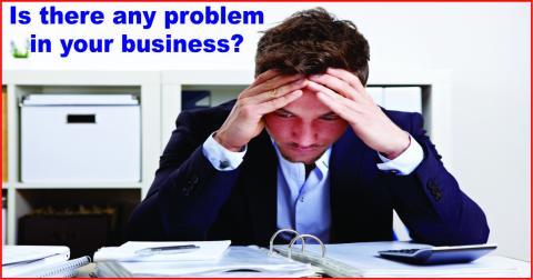 Is there any problem in your business?