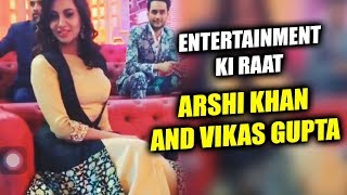 (VIDEO) Arshi Khan And Vikas Gupta On Entertainment Ki Raat