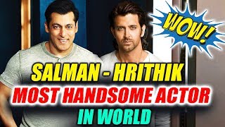 Salman Khan And Hrithik Roshan ENTERS Most Handsome Actor In The World List