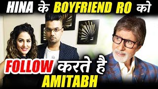 Amitabh Follows Hina Khan's Boyfriend Rocky On Twitter