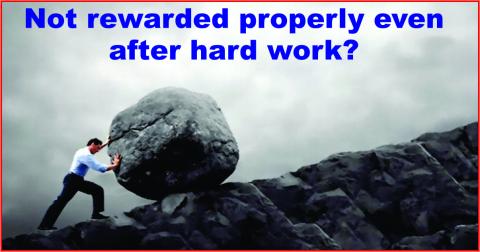 Not rewarded properly even after hard work?