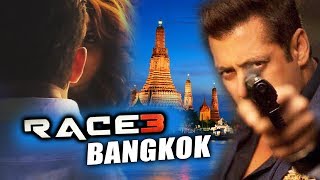 Race 3 In Bangkok | Shooting Location | Salman Khan, Jacqueline, Bobby Deol, Anil Kapoor