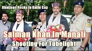 Salman Khan Starts Shooting For Tubelight In Manali