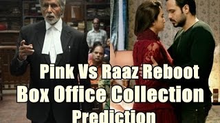 Pink Vs Raaz Reboot Box Office Collection Prediction