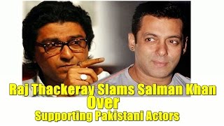 Raj Thackeray Slams Salman Khan For Supporting Pakistani Actors