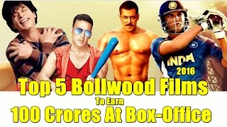 Top 5 Bollywood Movies To Earn 100 Crores At Box-office In 2016