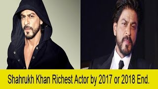 Shahrukh khan will be Richest Actor globally soon