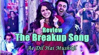 The Breakup Song Review - Ae Dil Hai Mushkil
