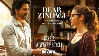 Dear Zindagi Take 2 Review l Always Recycle