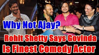 Not Ajay Devgn But Govinda Is The Finest Comedy Actor Says Rohit Shetty!