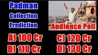Padman Lifetime Collection Prediction l 100 cr 110 cr 120 cr 130 cr Audience Poll