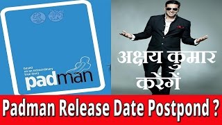 Akshay Kumar Kya Apni Movie Padman ka Release date postpond karengee