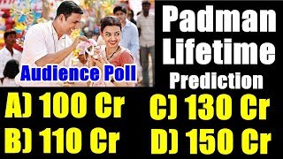What Will Be Padman Lifetime Prediction 100 Cr 110 Cr 130 Cr 150 Cr? Audience Poll