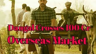 Dangal Crosses 100 Crore Collection At Overseas