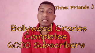 Bollywood Crazies Completes 6000 Subscribers