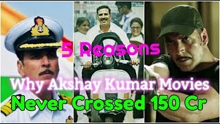 5 Reasons Why Akshay Kumar Movies Never Crossed 150 Crores!