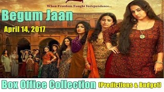 Begum Jaan Box Office Collection Prediction And Budget