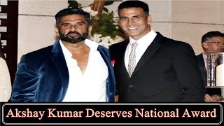 Sunil Shetty: Akshay Kumar Deserves National Award