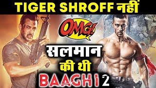 Salman Khan Was The FIRST CHOICE For BAAGHI 2, Not Tiger Shroff