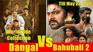 Dangal Vs Bahubali 2 Worldwide Box Office Collection May 23 2017
