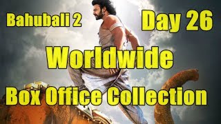 Bahubali 2 Worldwide Box Office Collection Day 26