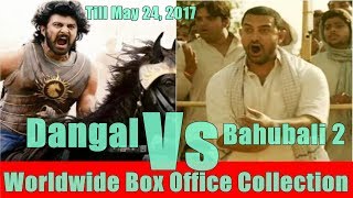 Dangal Vs Bahubali 2 Worldwide Collection Till May 24 2017
