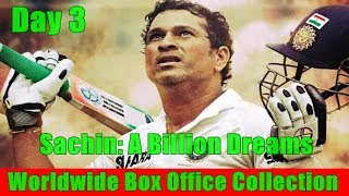 Sachin A Billion Dreams Worldwide Box Office Collection Day 3