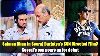 Salman Khan In Sooraj Barjatya's SON Directed Film? || Sooraj's son gears up for debut