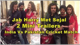 Jab Harry Met Sejal 2 Mini Trailer To Be Released Between India Vs Pakistan Match
