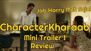 Character Kharaab Mini Trailer #1 Jab Harry Met Sejal