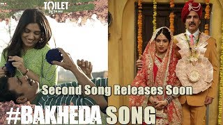 Bakheda Official Song Releases Soon l Toilet: Ek Prem Katha