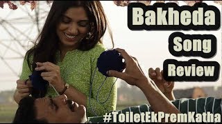 Bakheda Video Song Review l Toilet Ek Prem Katha l Akshay Kumar