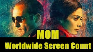 Sridevi Mom Film Worldwide Screen Count