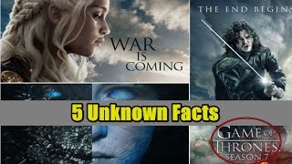 5 Unknown Facts About Game Of Thrones Season 7