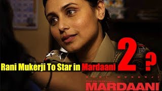 Rani Mukerji To Star in Mardaani 2 ? || The actor reacts