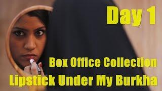 Lipstick Under My Burkha Box Office Collection Day 1