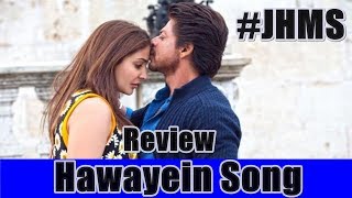 Hawayein Song Review l SRK I Jab Harry Met Sejal