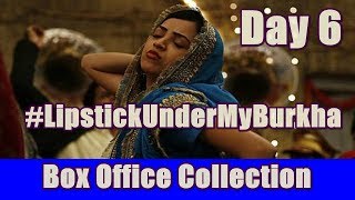 Lipstick Under My Burkha Box Office Collection Day 6
