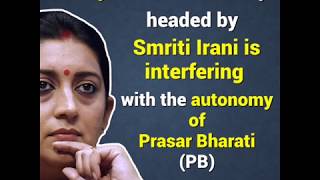 Smriti Irani is intent on destroying the autonomy of the public broadcaster Prasar Bharati.