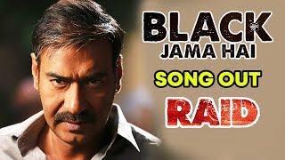 Black Jama Hai Song Out | RAID | Ajay Devgn | Ileana D'Cruz