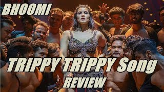Trippy Trippy Song Review l Sunny Leone l Bhoomi