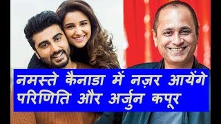 Parineeti Chopra And Arjun Kapoor Namaste Canada To Release On December 2018