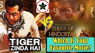 Tiger Zinda Hai Vs Thugs Of Hindostan I Which Is Your Favourite Film?