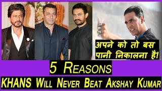 5 Reasons Why Bollywood Khans Will Never Beat Akshay Kumar